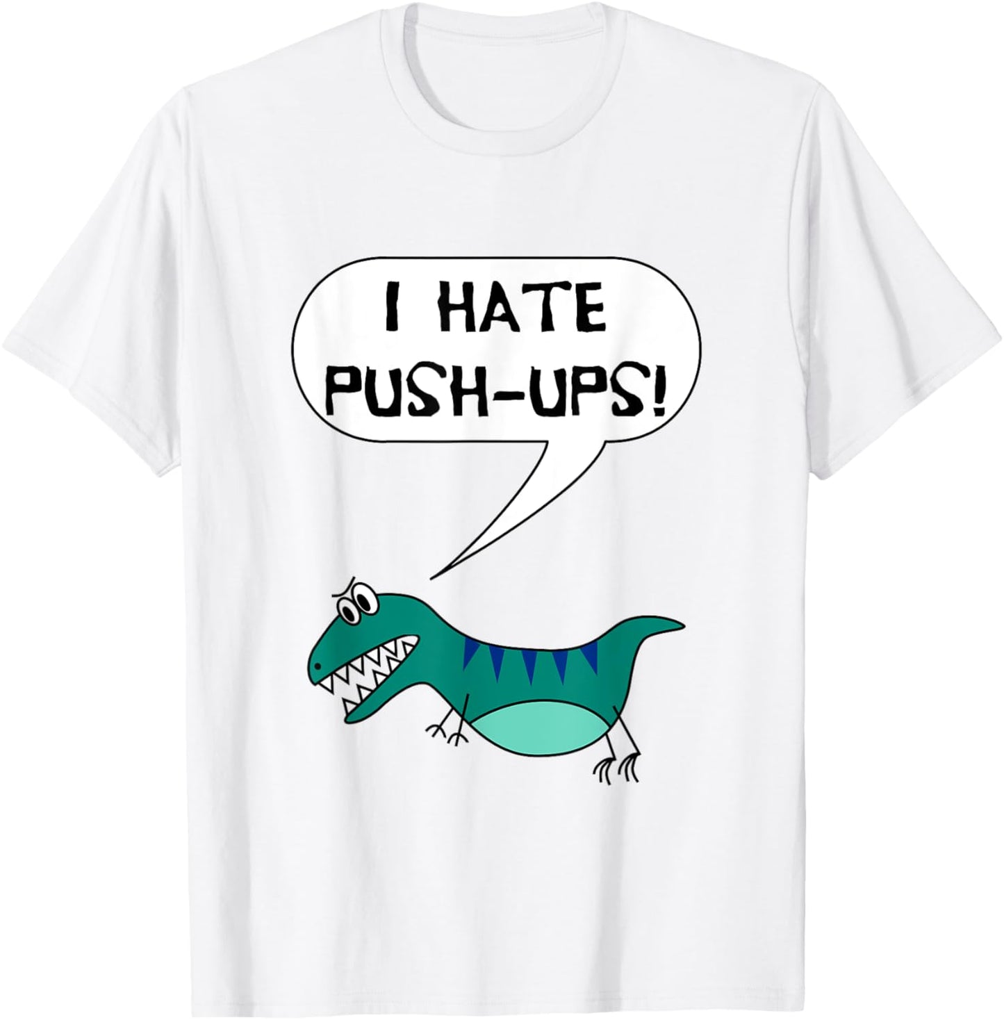 I Hate Push-Ups Funny T Rex Dino Fitness Workout Gym T-Shirt - T-Shirt | White