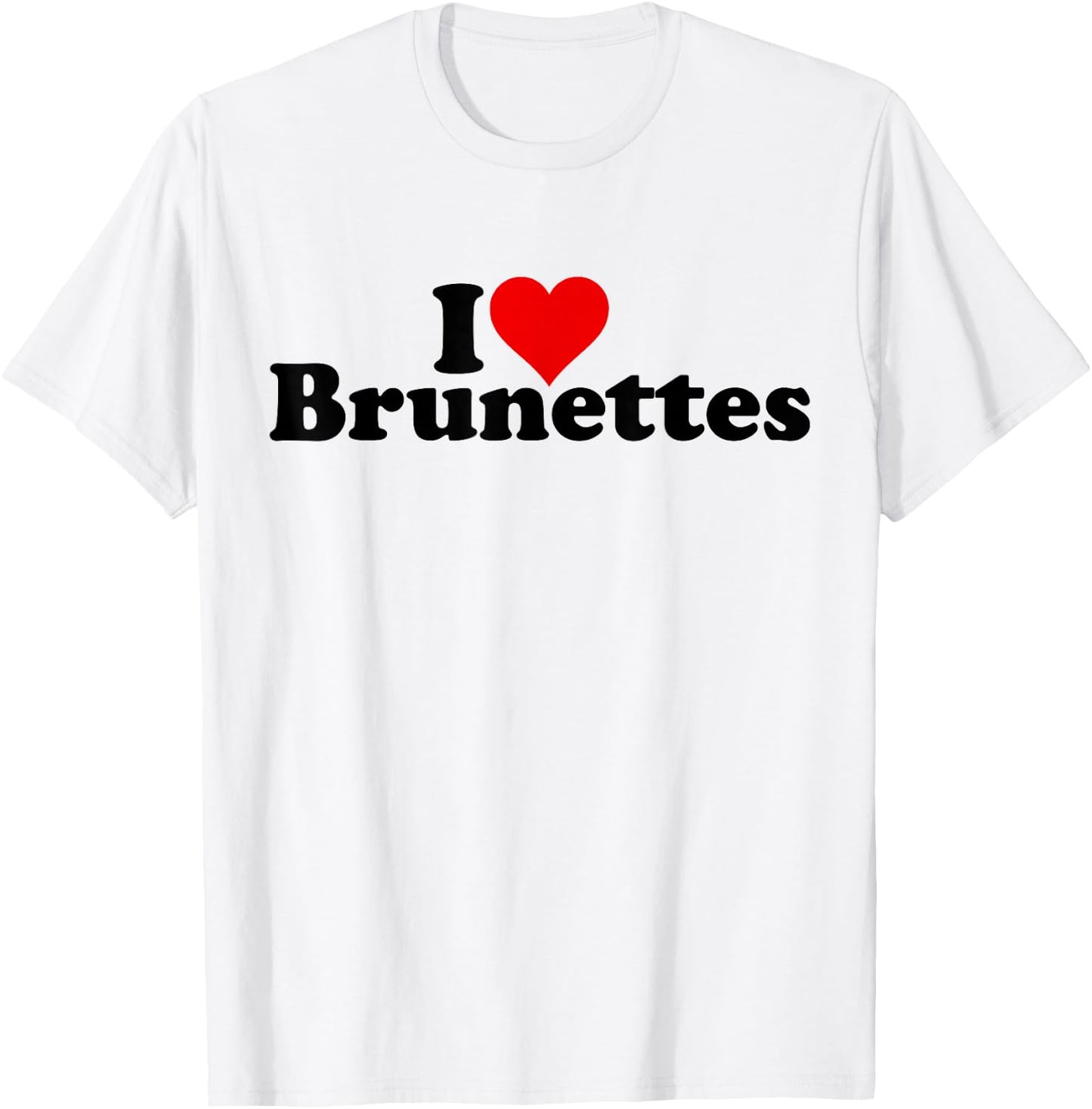 I Love Heart Brunettes Brunette Dark Hair , White T-Shirt - T-Shirt | White