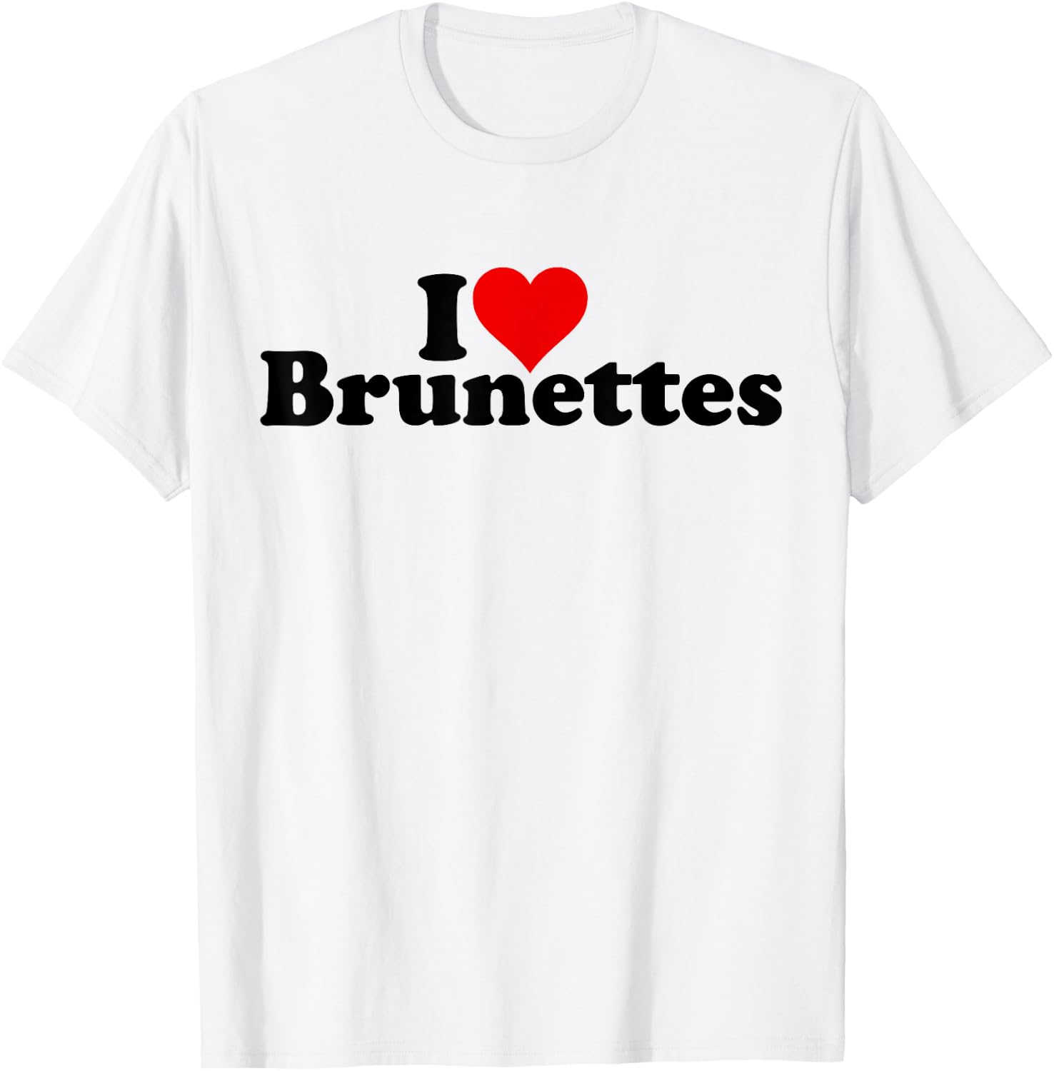 I Love Heart Brunettes Brunette Dark Hair , White T-Shirt - T-Shirt | White