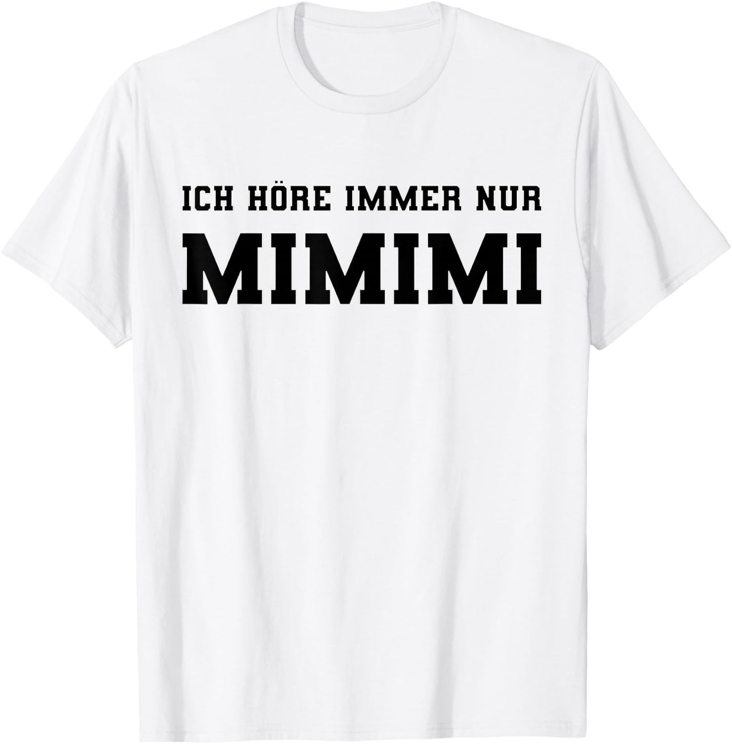Ich höre immer nur Mimimi lustiger Spruch Ironie Sprüche T-Shirt - T-Shirt | White