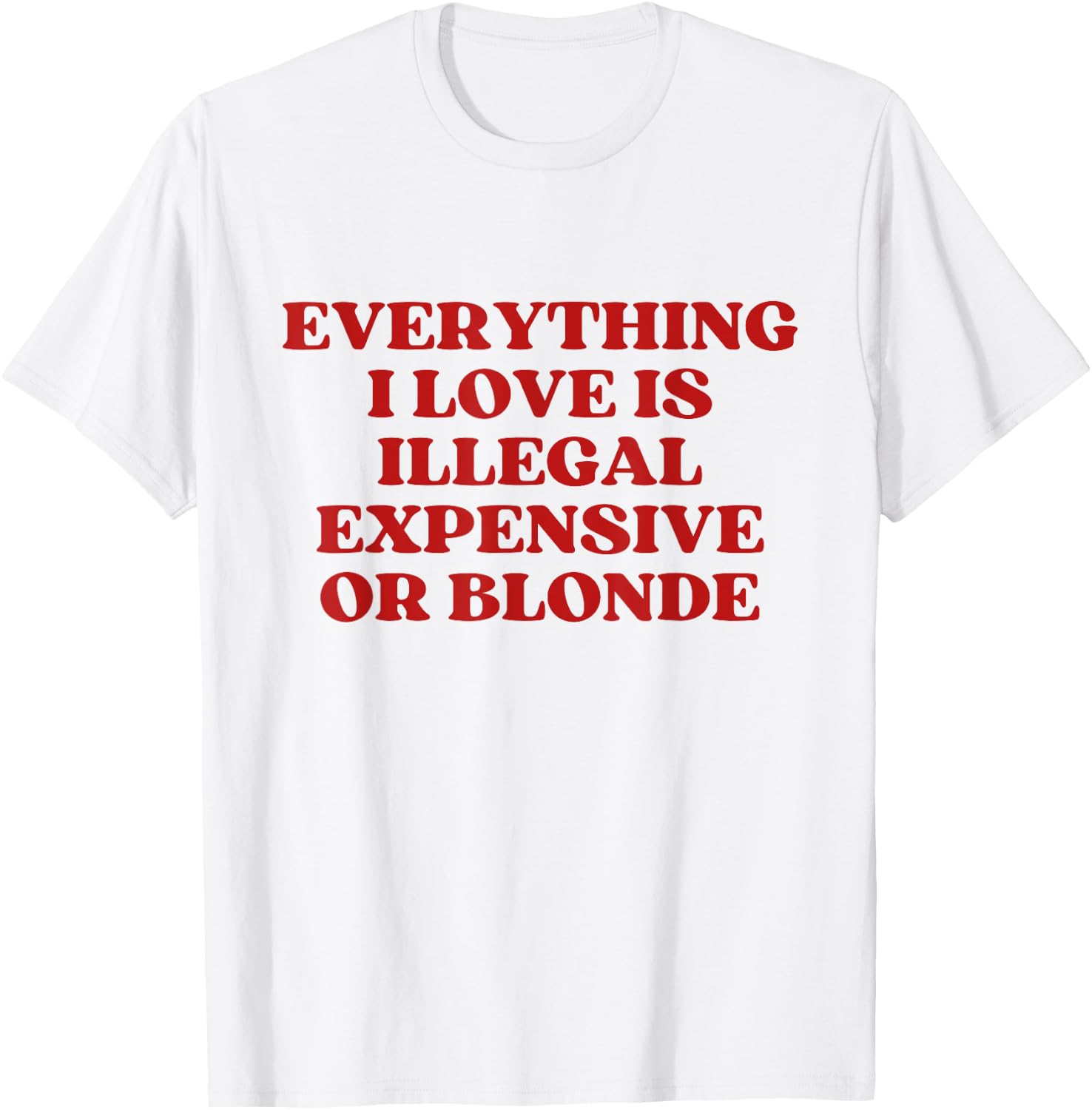 Everything I Love Is Illegal Expensive Gold Blonde Y2k T-Shirt - T-Shirt | White