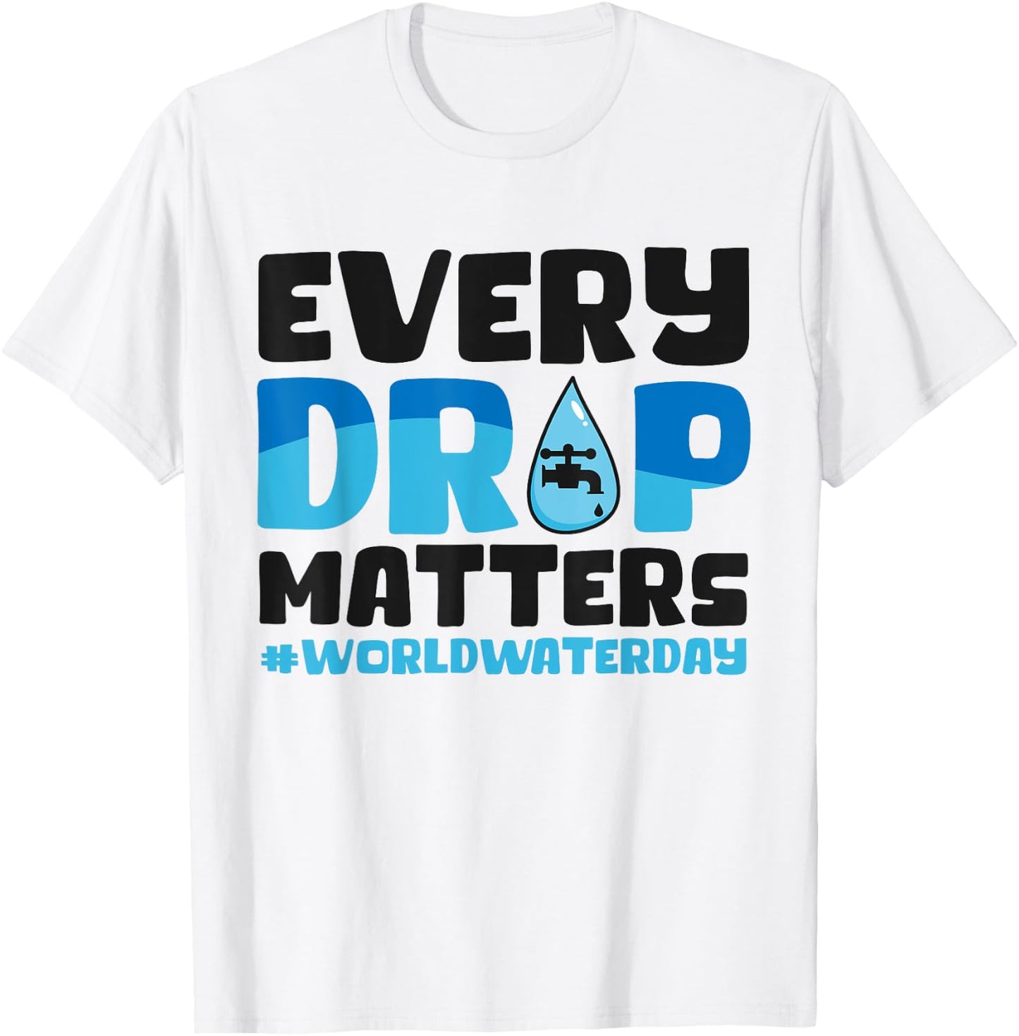 Every Drop Matters World Water Day Save Water T-Shirt - T-Shirt | White