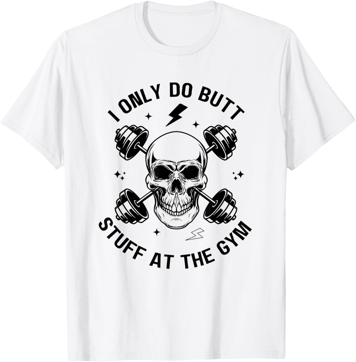 I Only Do Butt-Stuff At The Gym Funny Skeleton Women Men T-Shirt - T-Shirt | White