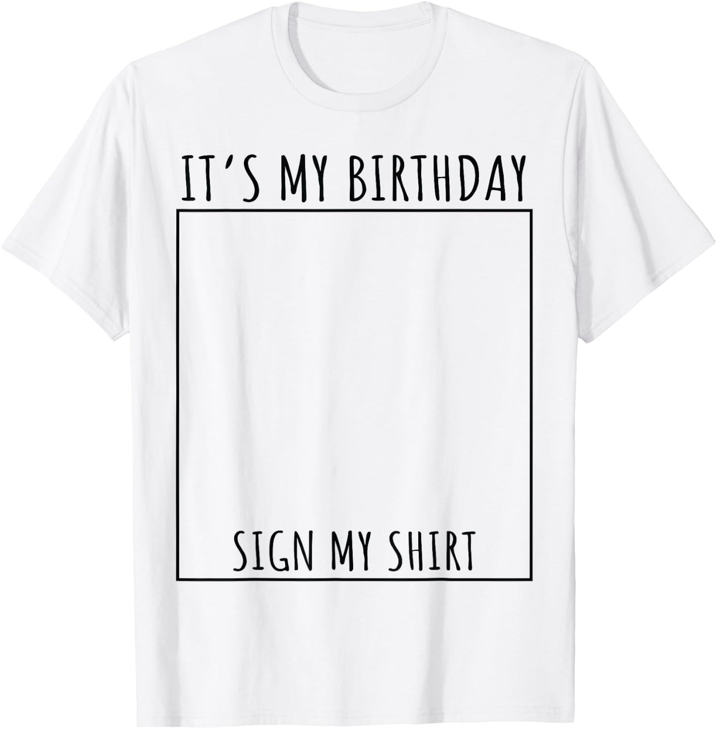 It's My Birthday Sign My Shirt T-Shirt - T-Shirt | White