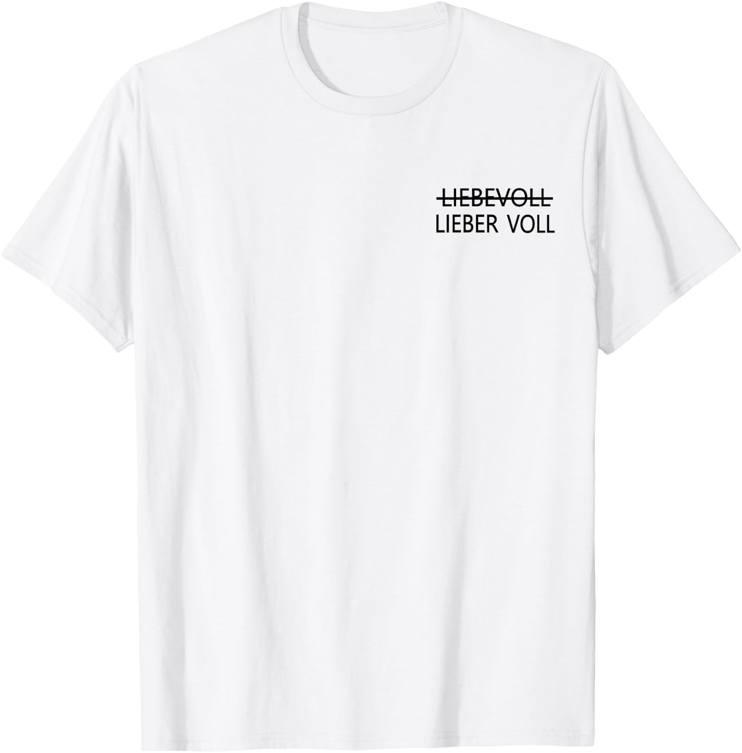 Lieber voll als liebevoll , White T-Shirt - T-Shirt | White