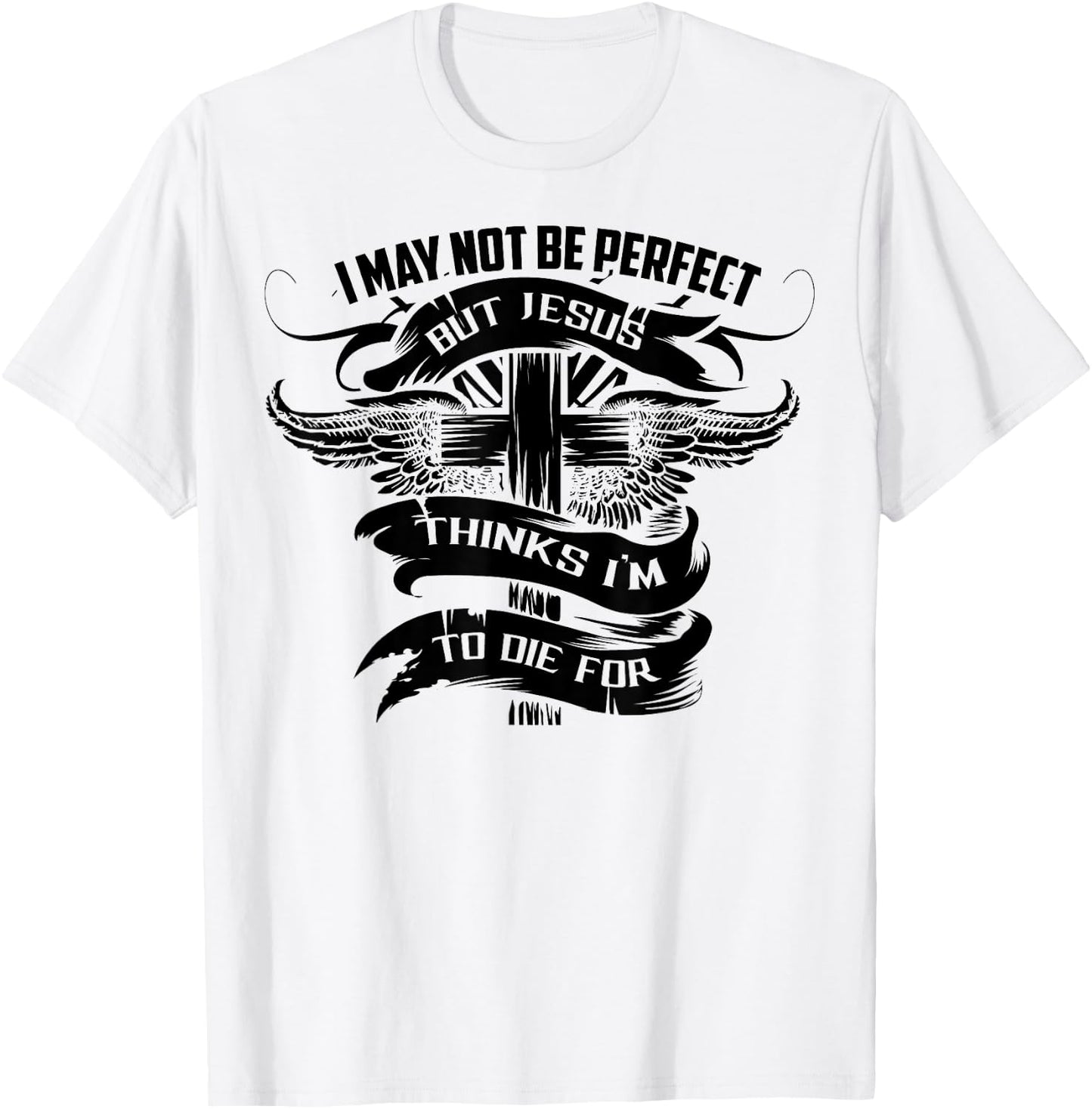 I May Not Be Perfect But Jesus Thinks I'm To Die For Gift T-Shirt - T-Shirt | White