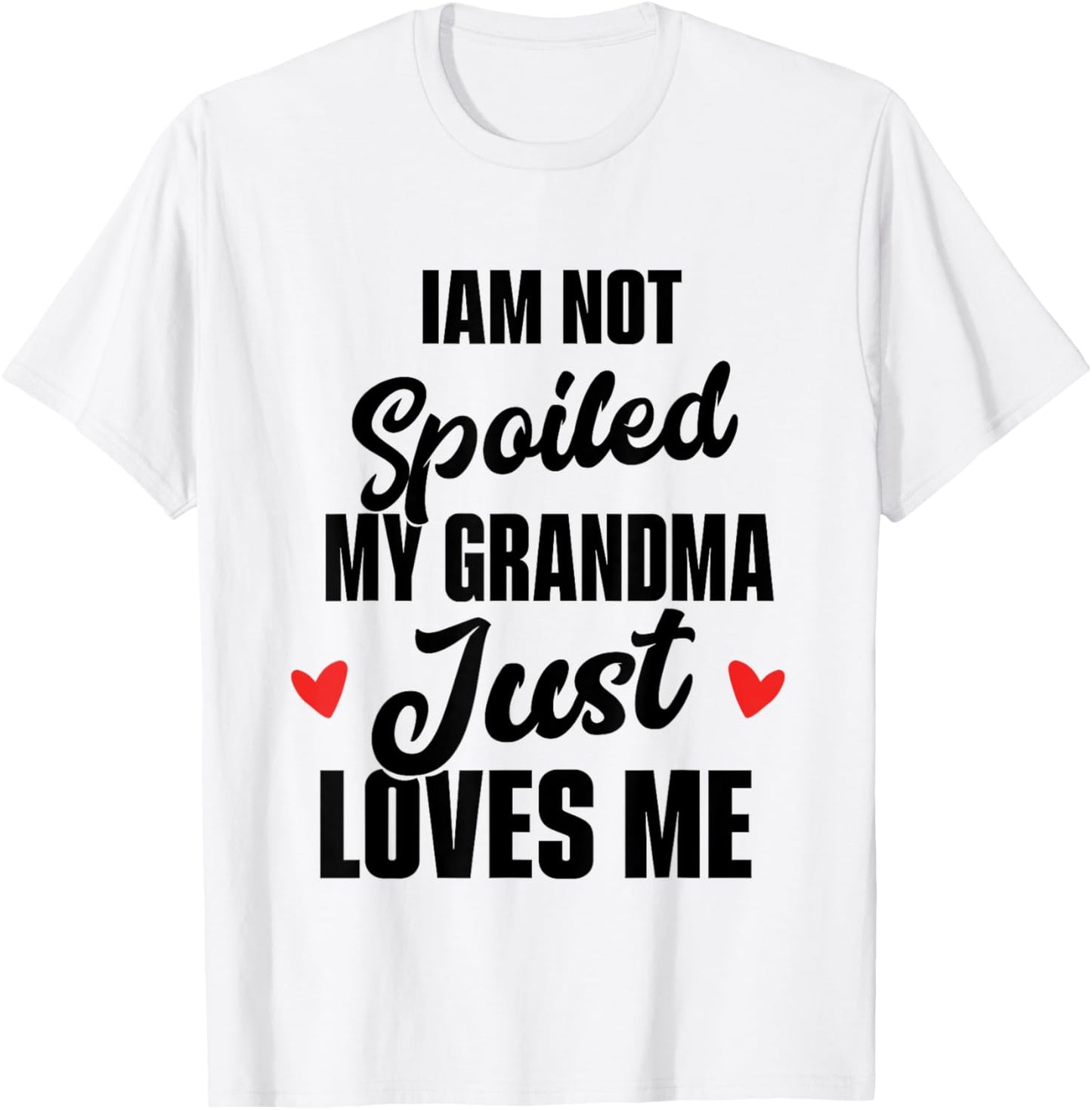 I'm Not Spoiled My Grandma Just Loves Me T-Shirt - T-Shirt | White