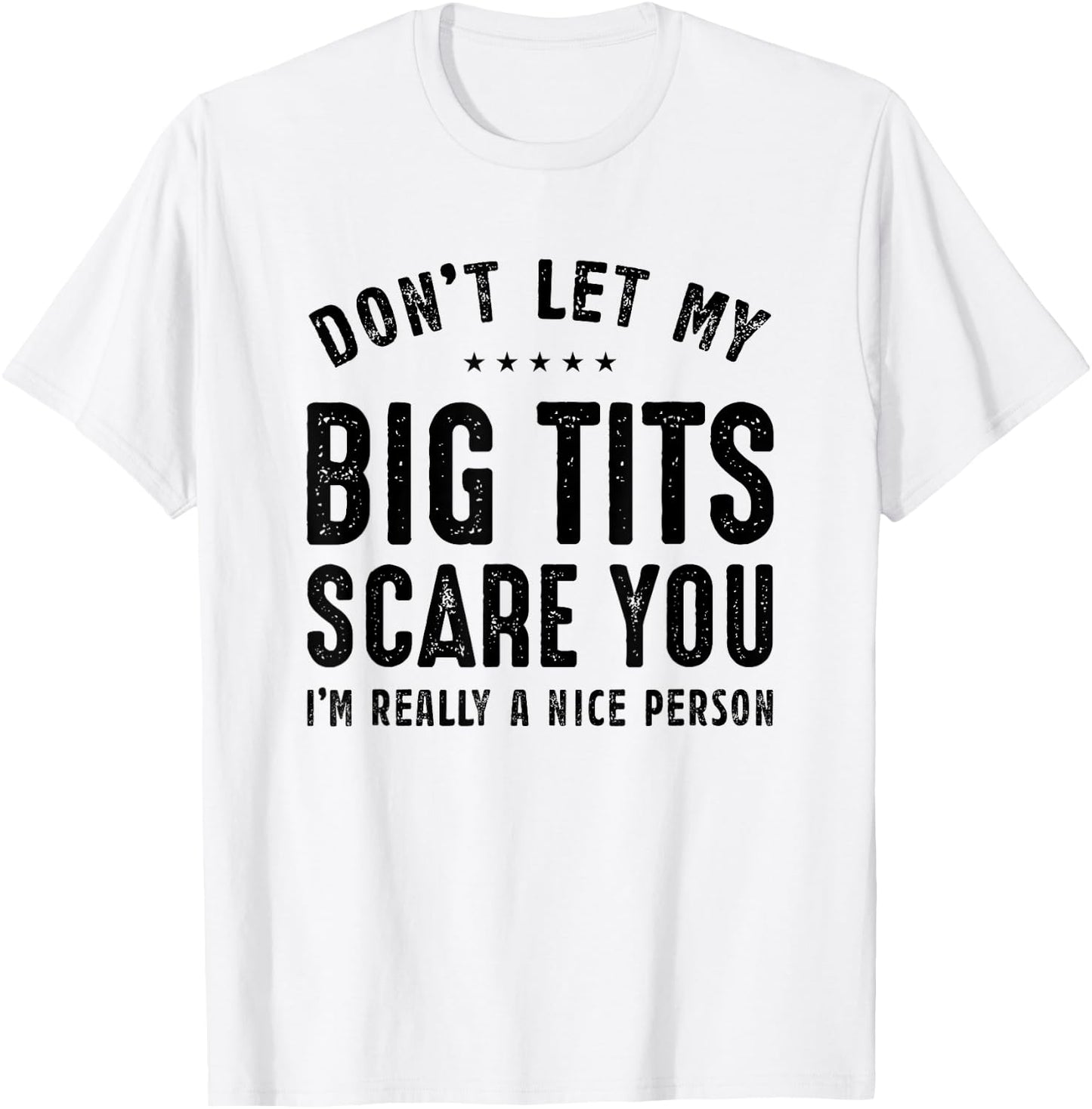 Don't Let My Big Tits Scare You I'm Really A Nice Person T-Shirt - T-Shirt | White