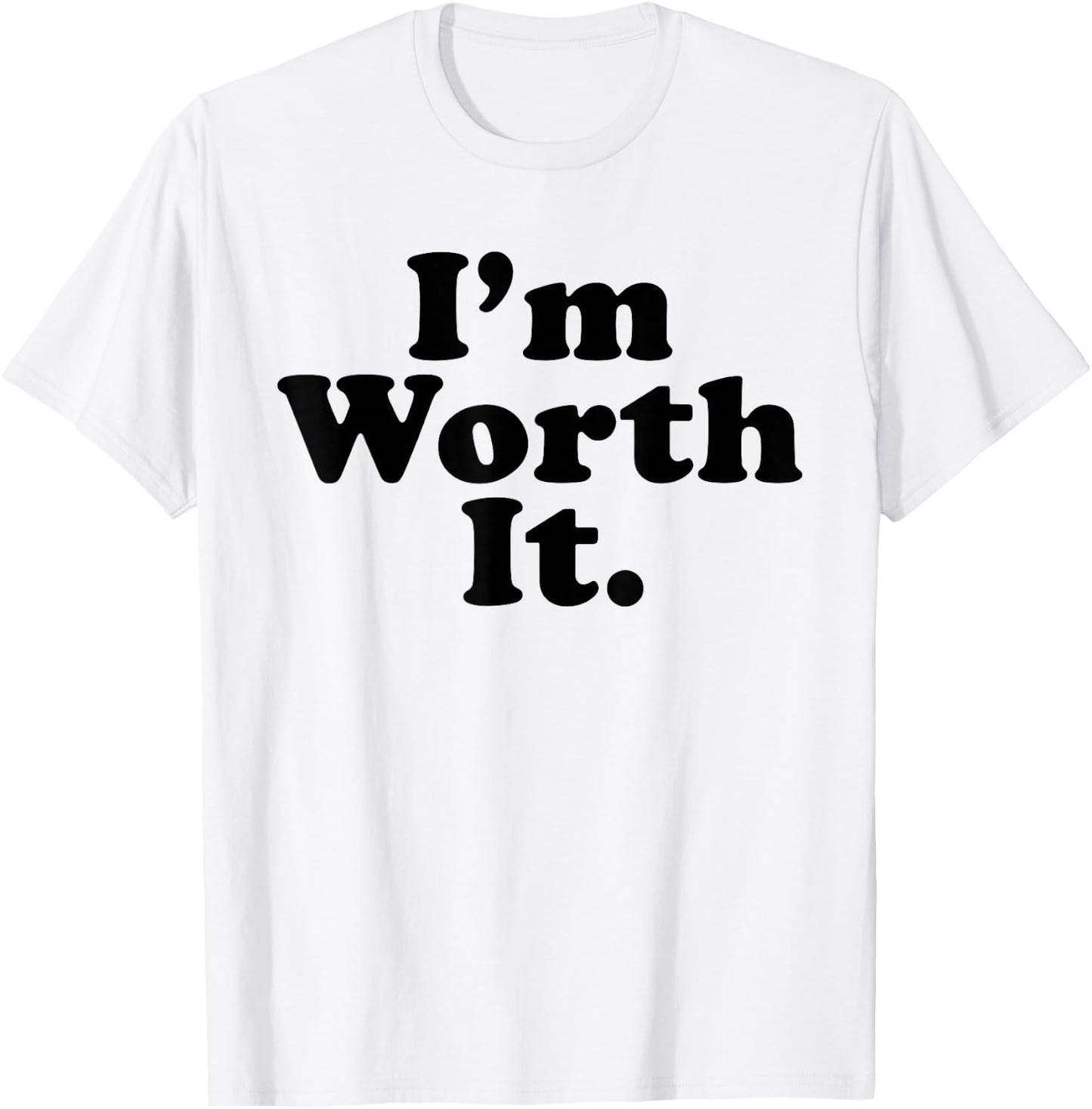 I'm worth it T-Shirt - T-Shirt | White