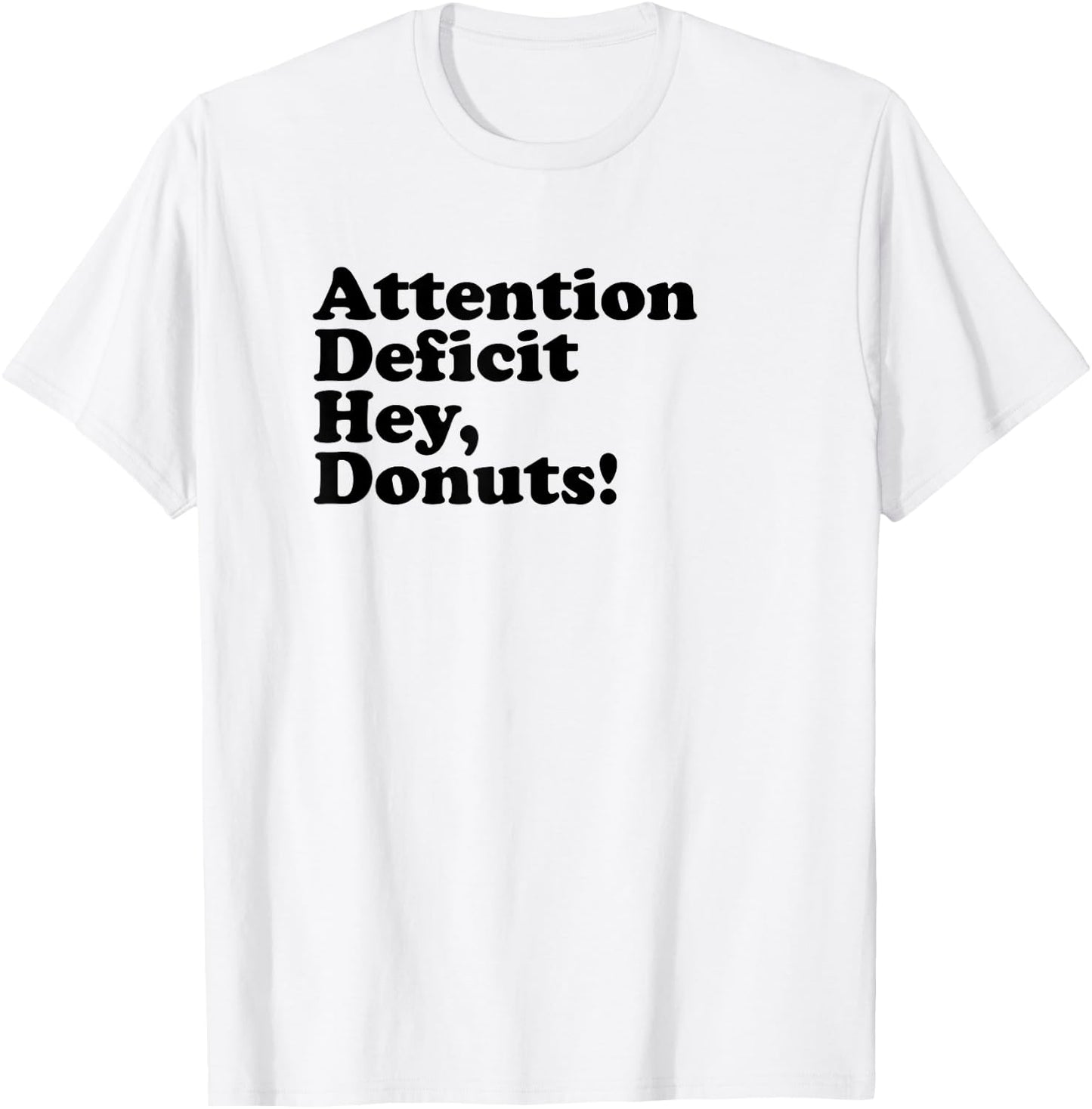 ADHD Attention Deficit Hey, Donuts! Dk T-Shirt - T-Shirt | White