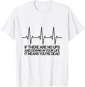 If There Are No Ups and Downs in Life it Means You're Dead T-Shirt - T-Shirt | White