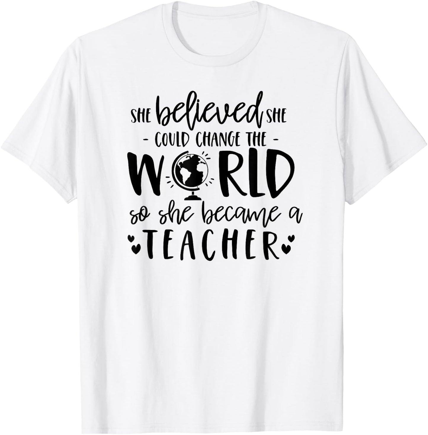 She Believed Could Change The World so Became Teacher Shirt T-Shirt - T-Shirt | White