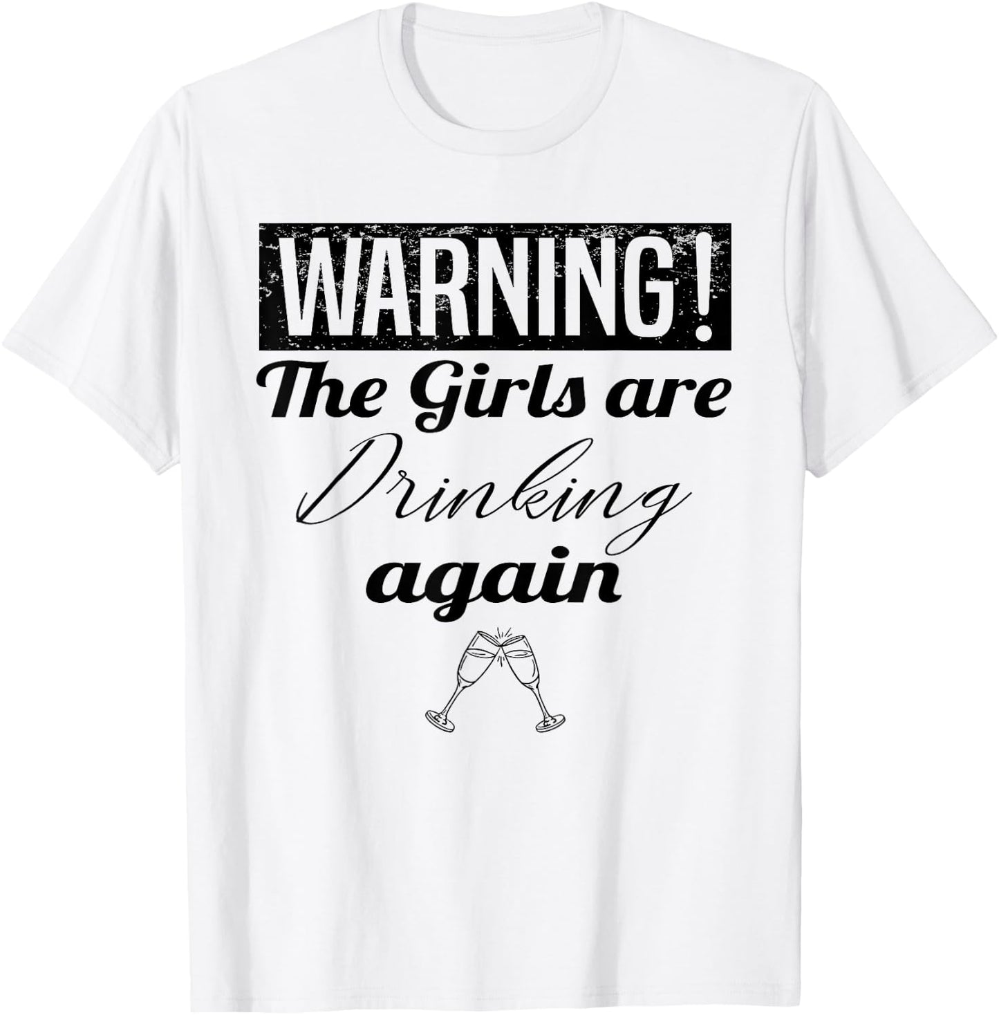 Warning The Girls Are Drinking Again T-Shirt - T-Shirt | White
