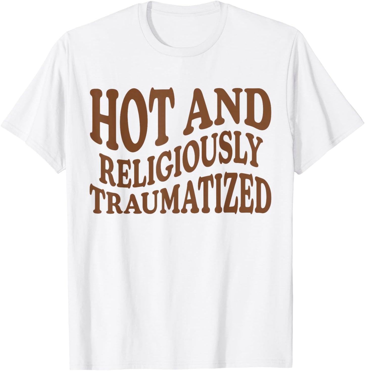 Hot And Religiously Traumatized T-Shirt - T-Shirt | White