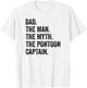 Dad Man Myth Pontoon Captain I Funny Daddy Pontoon T-Shirt - T-Shirt | White