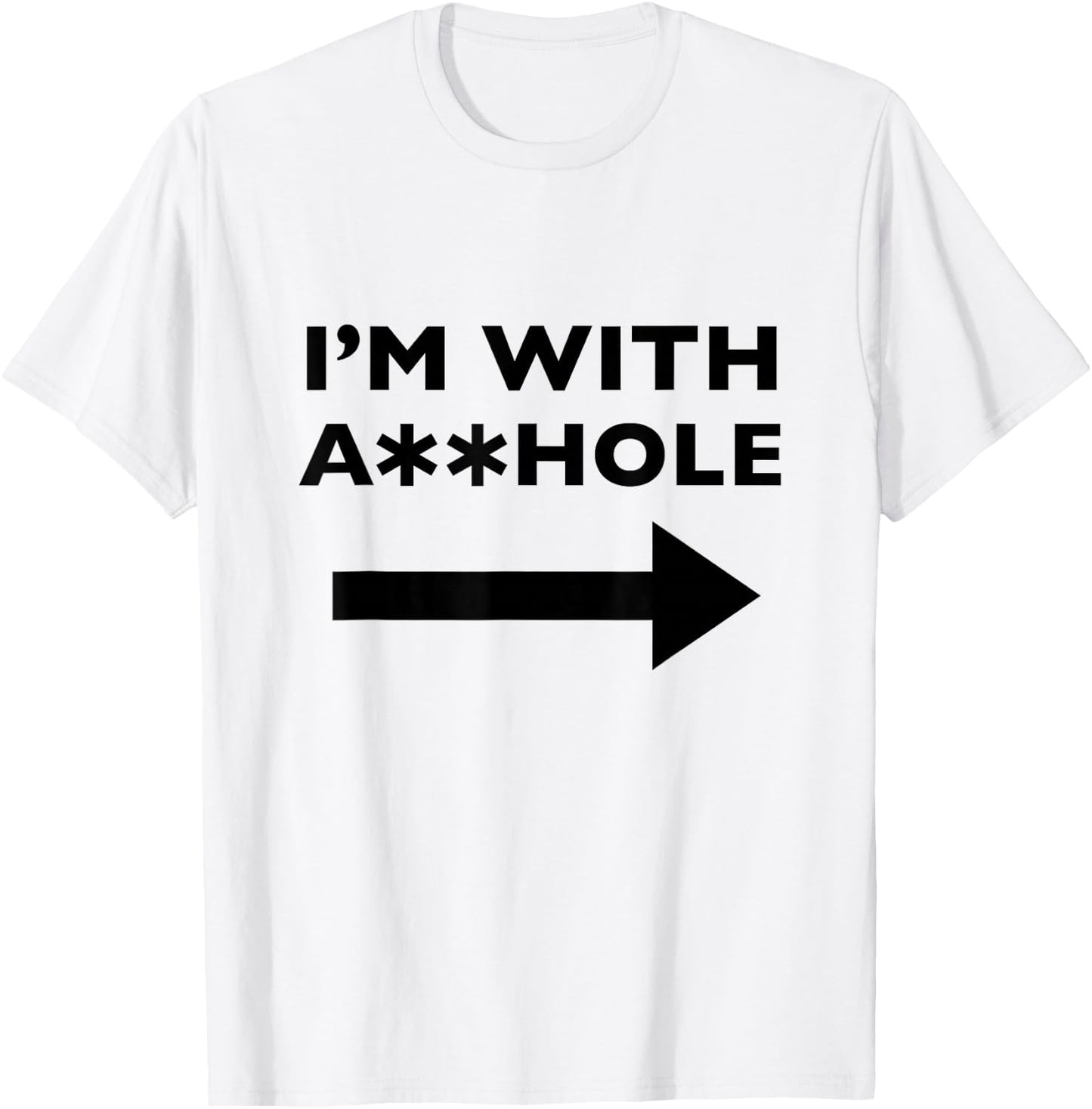 I'm With Asshole Funny Offensive Humor T-Shirt - T-Shirt | White