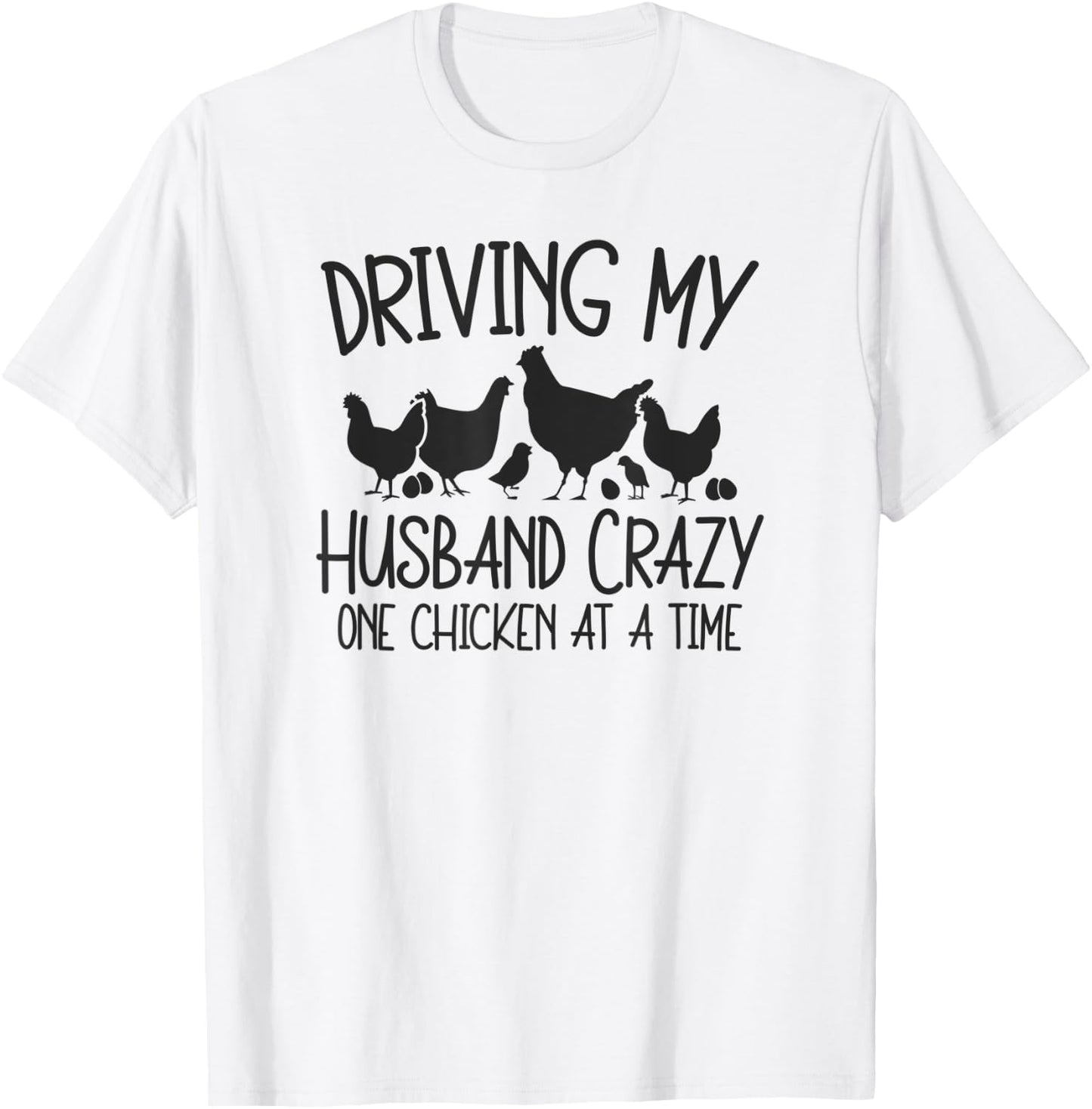 Driving My Husband Crazy One Chicken At A Time T-Shirt - T-Shirt | White