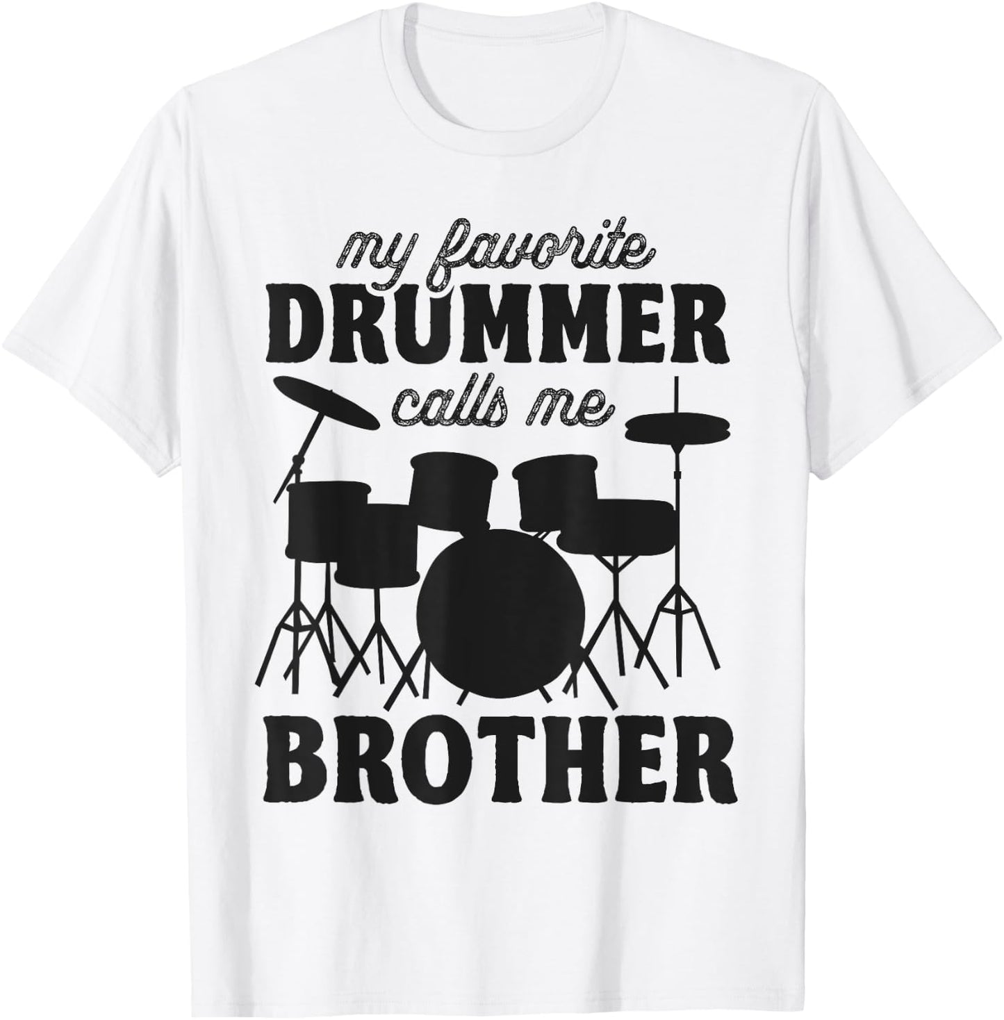 My Favorite Drummer Calls Me Brother - Funny Drums Brother T-Shirt - T-Shirt | White
