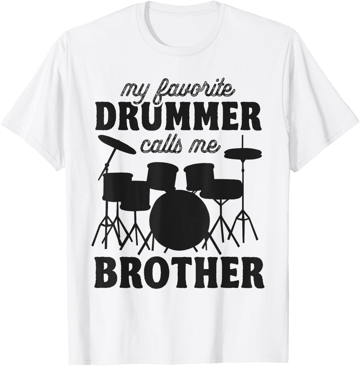 My Favorite Drummer Calls Me Brother - Funny Drums Brother T-Shirt - T-Shirt | White