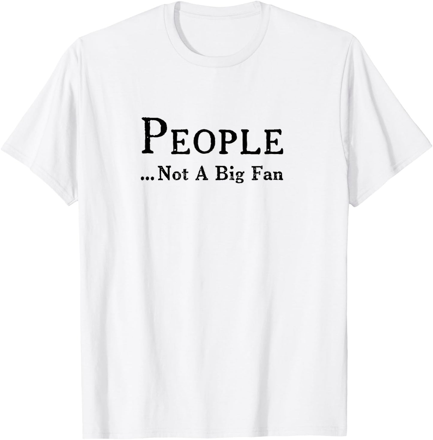 People Not A Big Fan Funny Introvert T-Shirt - T-Shirt | White