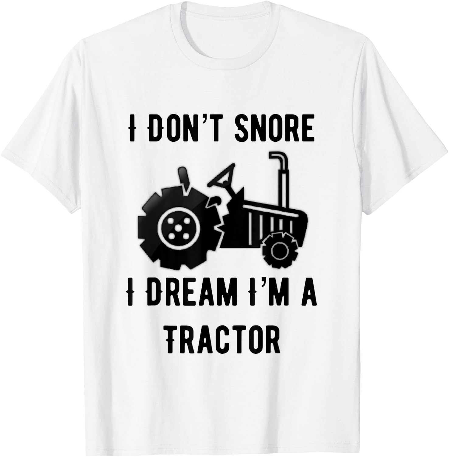 I Don't Snore I Dream I'm A Tractor Funny Farming Gift T-Shirt - T-Shirt | White