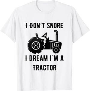 I Don't Snore I Dream I'm A Tractor Funny Farming Gift T-Shirt - T-Shirt | White