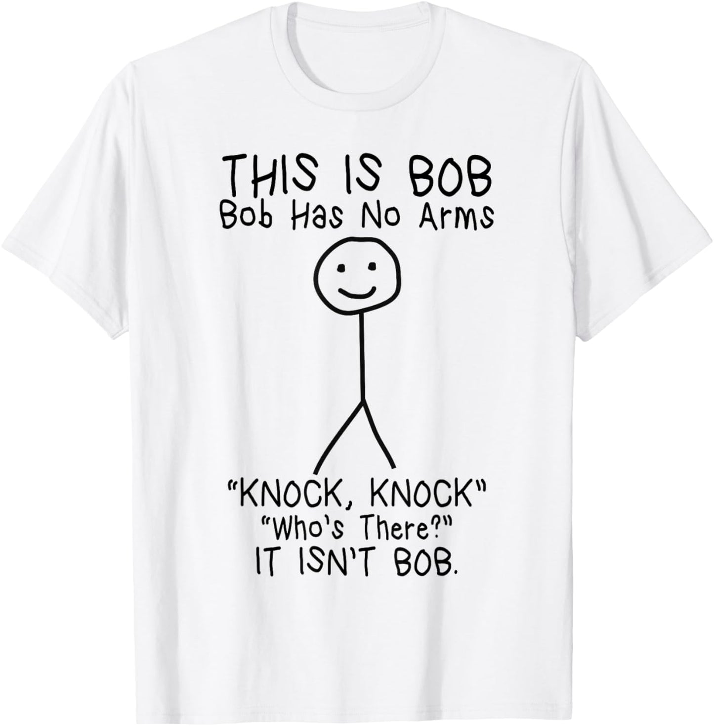 Bob Has No Arms Funny Bob Jokes For Dad Bob Father's Day T-Shirt - T-Shirt | White