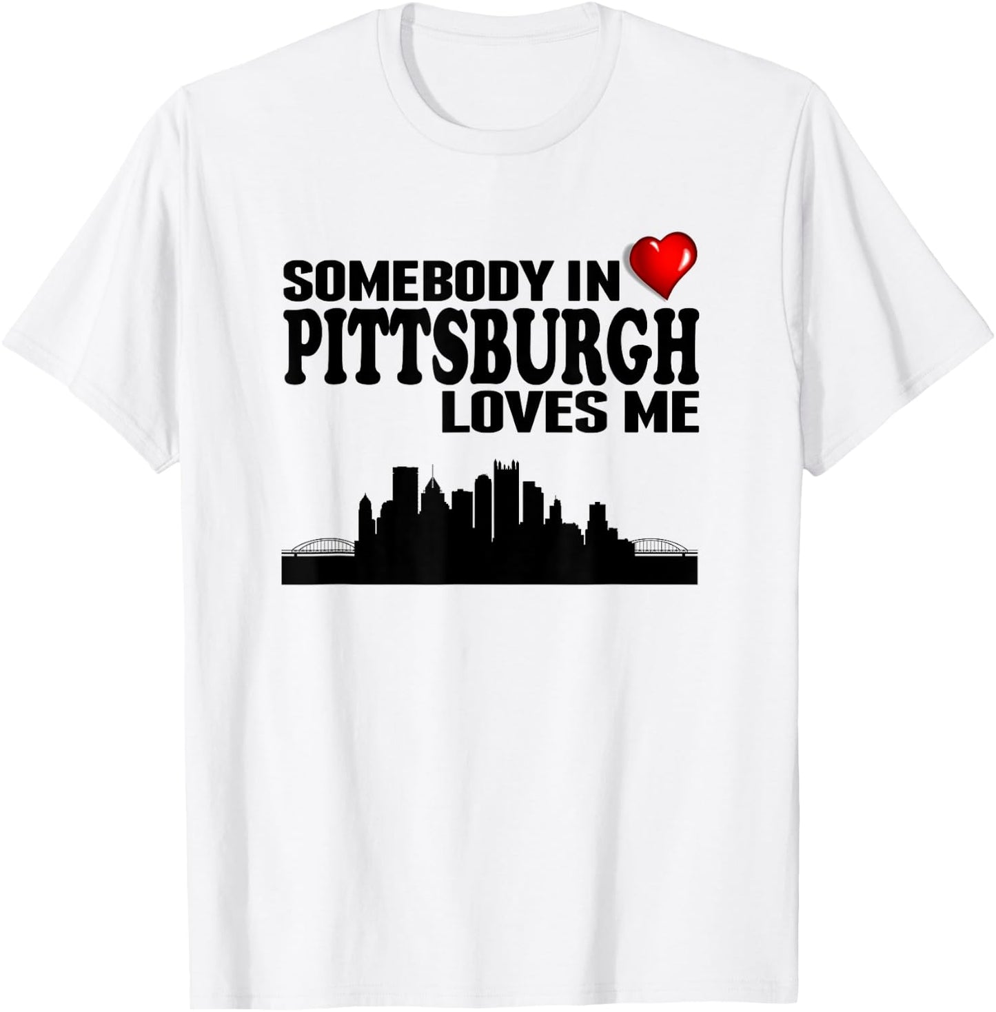 Somebody In Pittsburgh Loves Me T-Shirt - T-Shirt | White