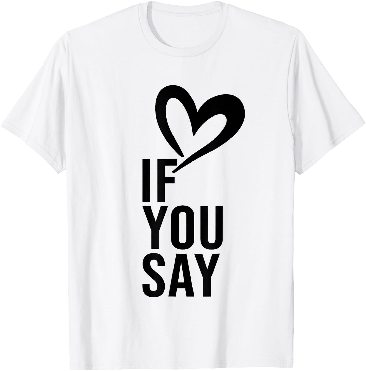 Funny If You Say I Love Heart Red Color Women T-Shirt - T-Shirt | White