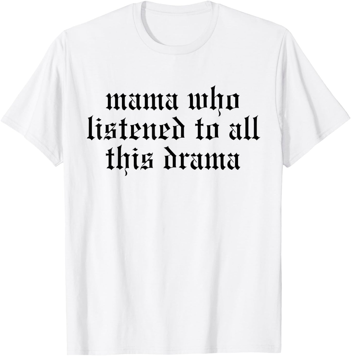 Mama Who Listened To All This Drama Funny Mom And Daughter T-Shirt - T-Shirt | White