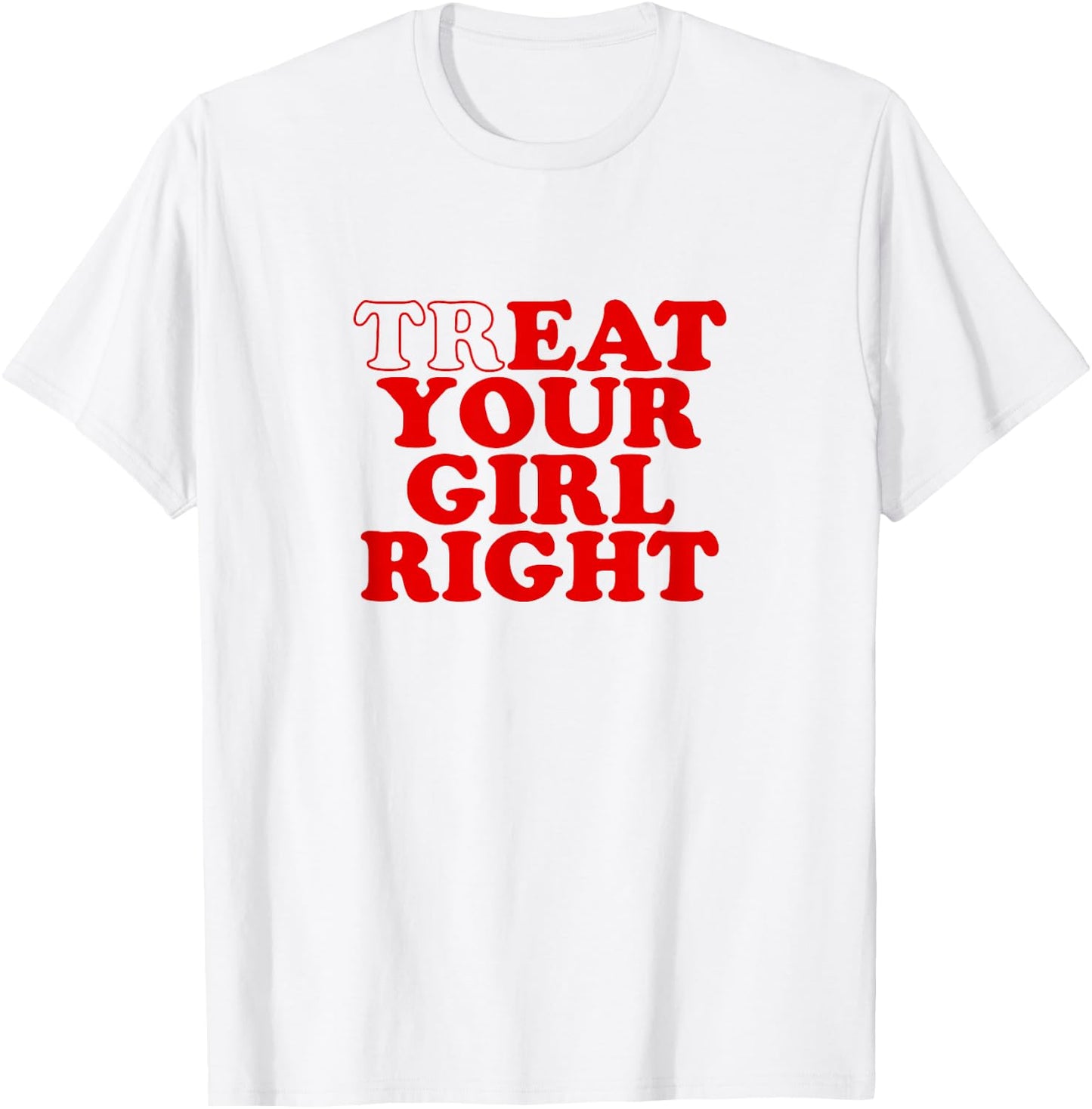 Treat Your Girl Right Shirt Y2k , White T-Shirt - T-Shirt | White