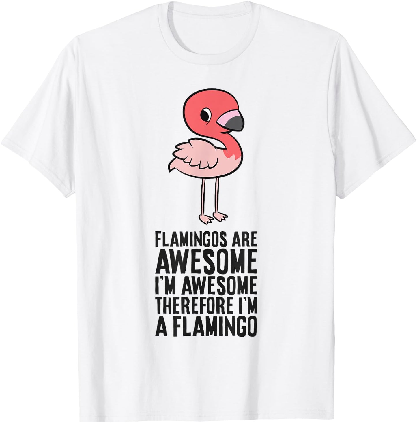 Flamingos Are Awesome I'm Awesome Therefore I'm A Flamingo T-Shirt - T-Shirt | White