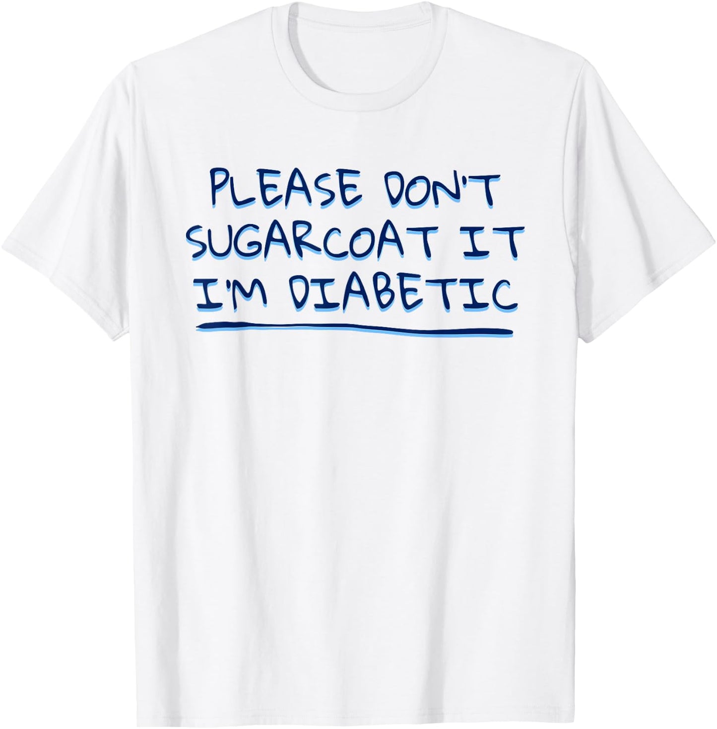 Funny Saying Don't Sugarcoat it I'm Diabetic Joke Men Women T-Shirt - T-Shirt | White