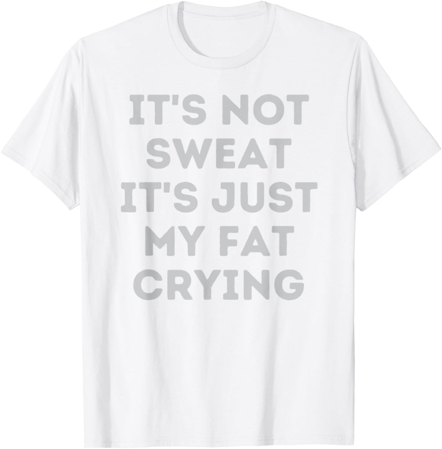 Not Sweat, It's Just My Fat Crying Hidden Message Workout T-Shirt - T-Shirt | White