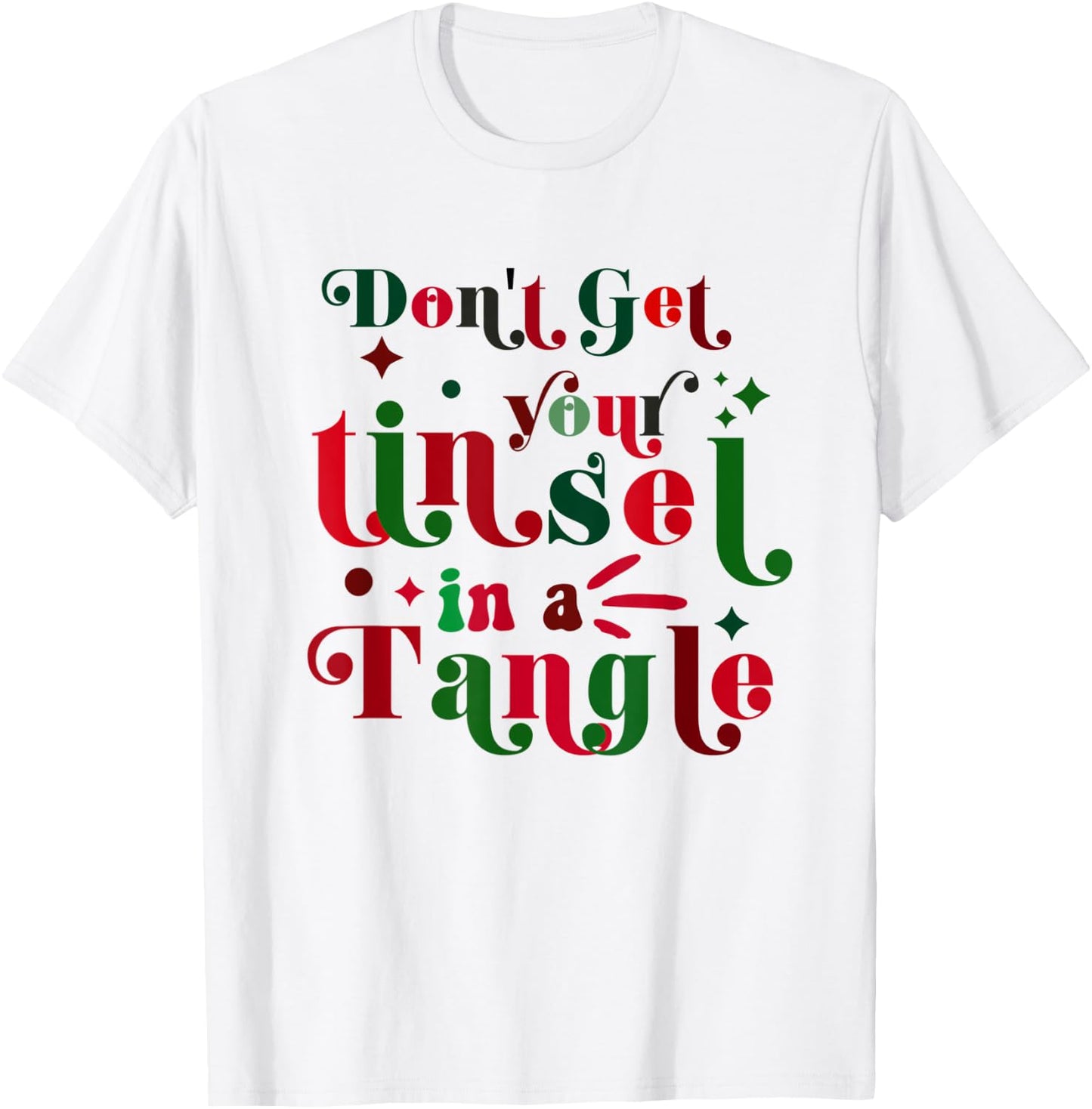 Don't Get Your Tinsel In A Tangle Funny Christmas Costume T-Shirt - T-Shirt | White