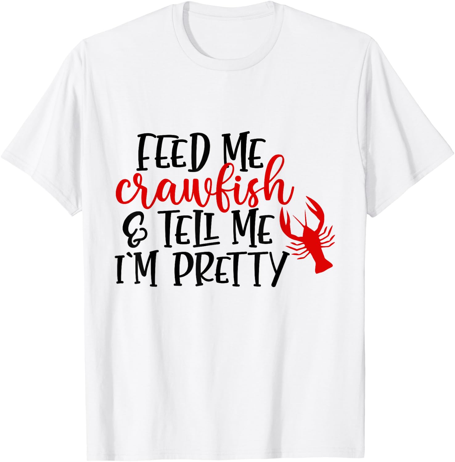 Feed Me Crawfish And Tell Me I'm Pretty Funny Crawfish T-Shirt - T-Shirt | White