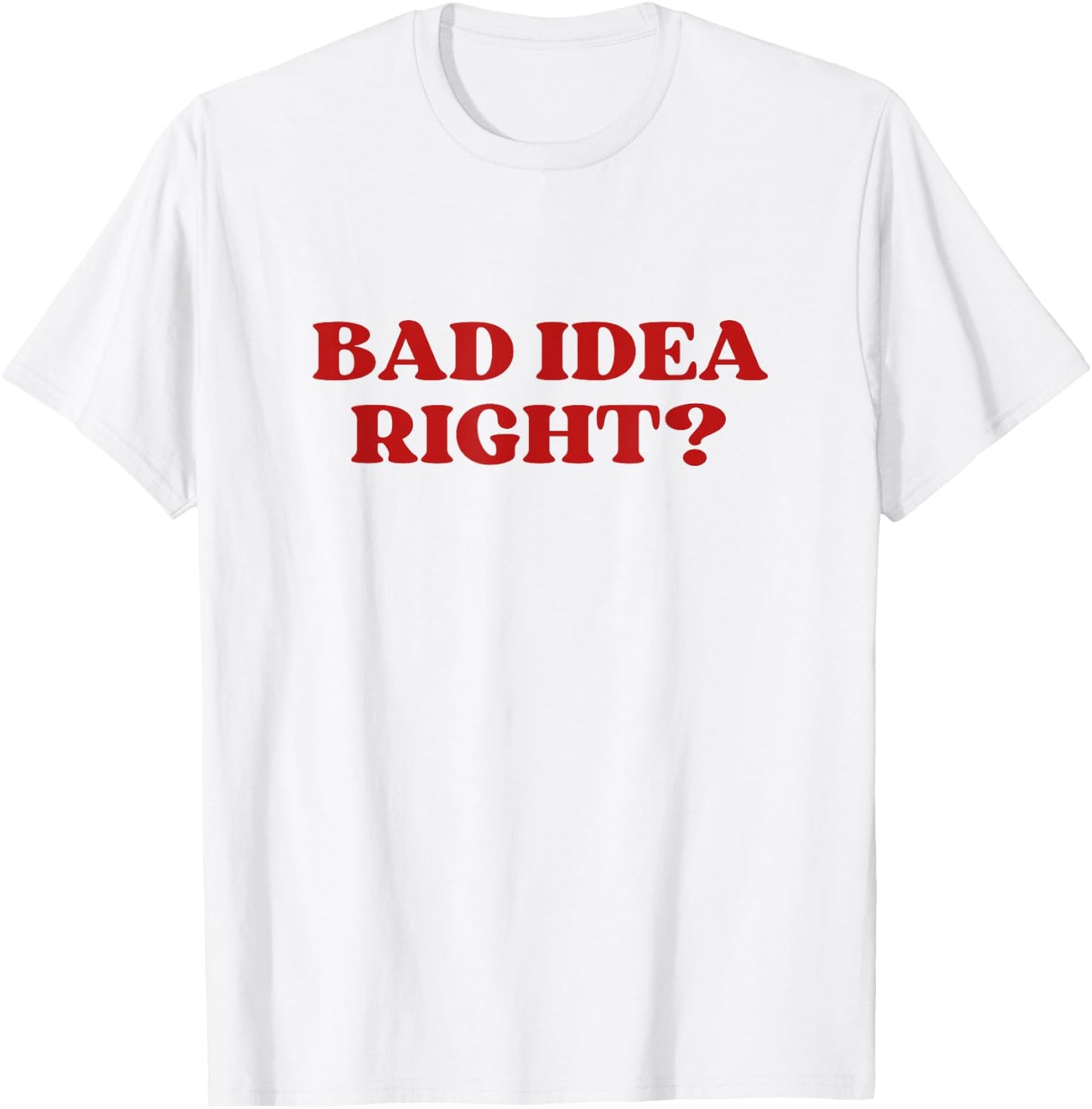 Bad Idea Right Y2k Aesthetic T-Shirt - T-Shirt | White