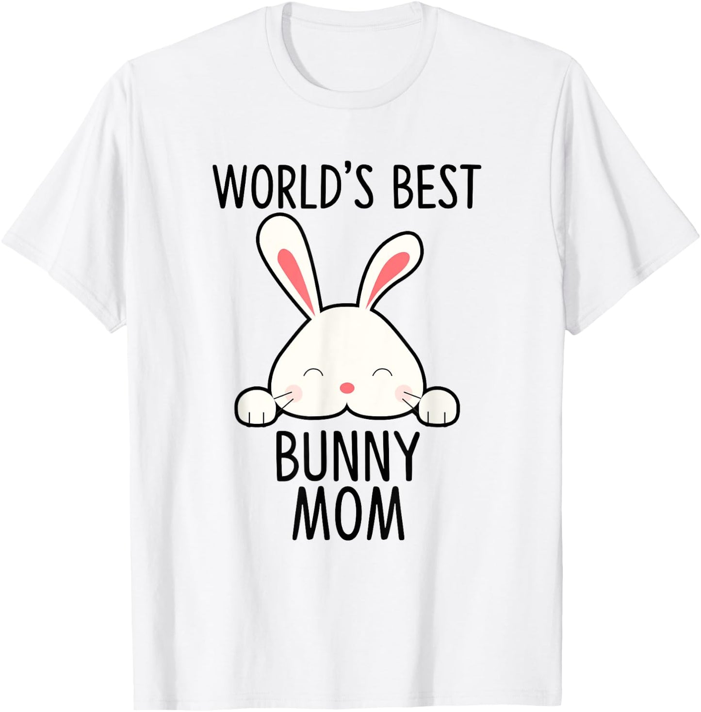 World's Best Bunny Mom - Rabbit Shirt For Rabbit Lover T-Shirt - T-Shirt | White