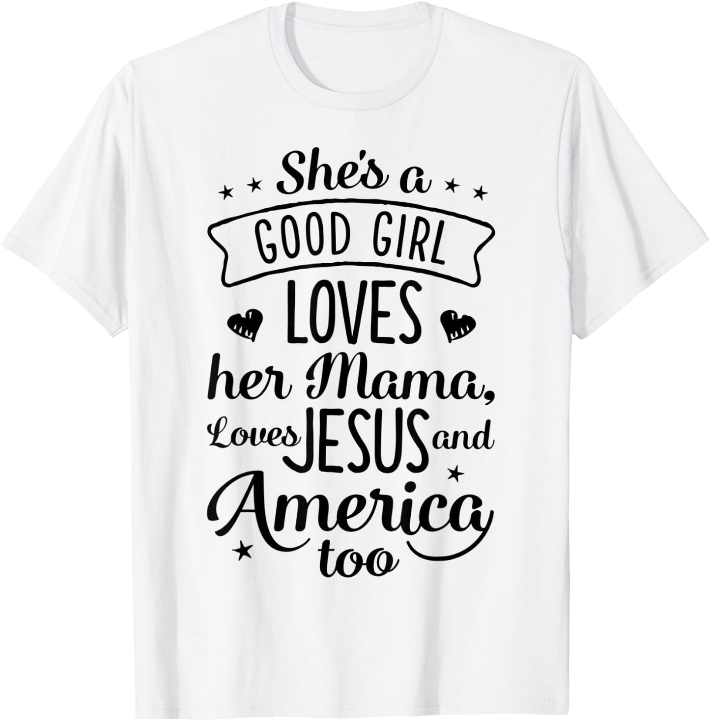 She's A Good Girl Loves Her Mama Loves Jesus And America Too T-Shirt - T-Shirt | White