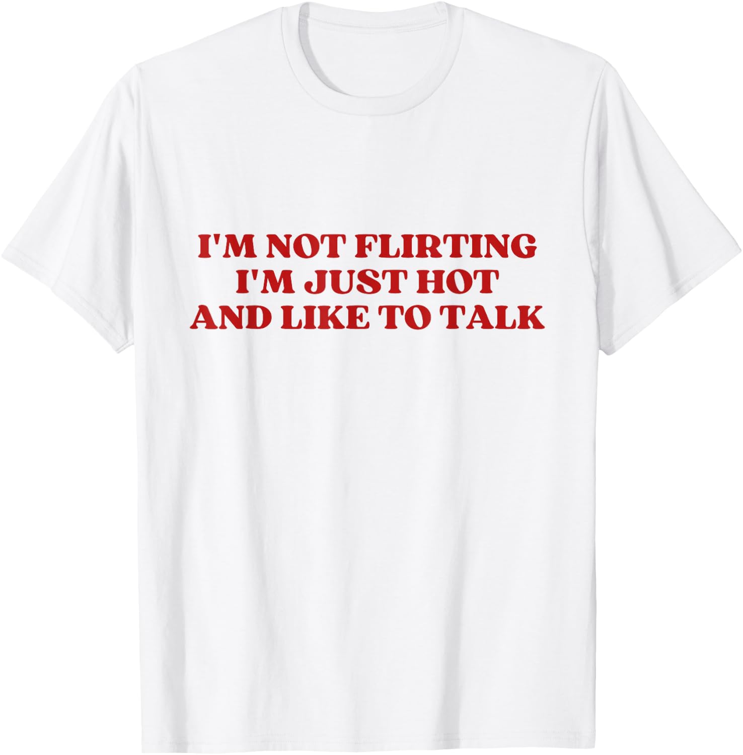 I'm Not Flirting I'm Just Hot And Like To Talk Y2k Aesthetic T-Shirt - T-Shirt | White