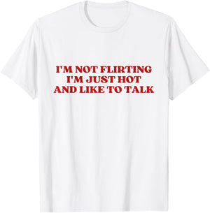 I'm Not Flirting I'm Just Hot And Like To Talk Y2k Aesthetic T-Shirt - T-Shirt | White