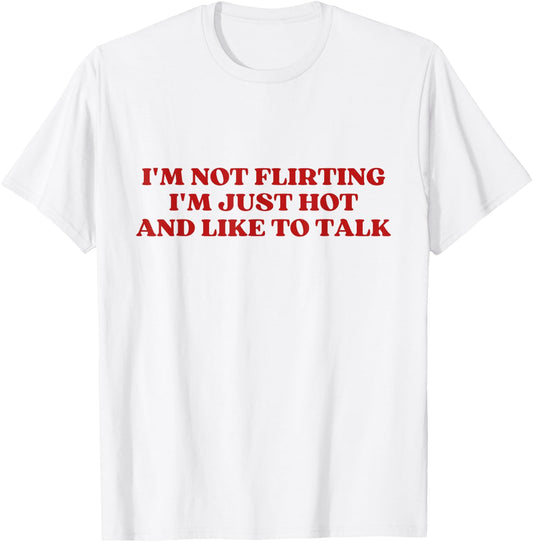 I'm Not Flirting I'm Just Hot And Like To Talk Y2k Aesthetic T-Shirt - T-Shirt | White