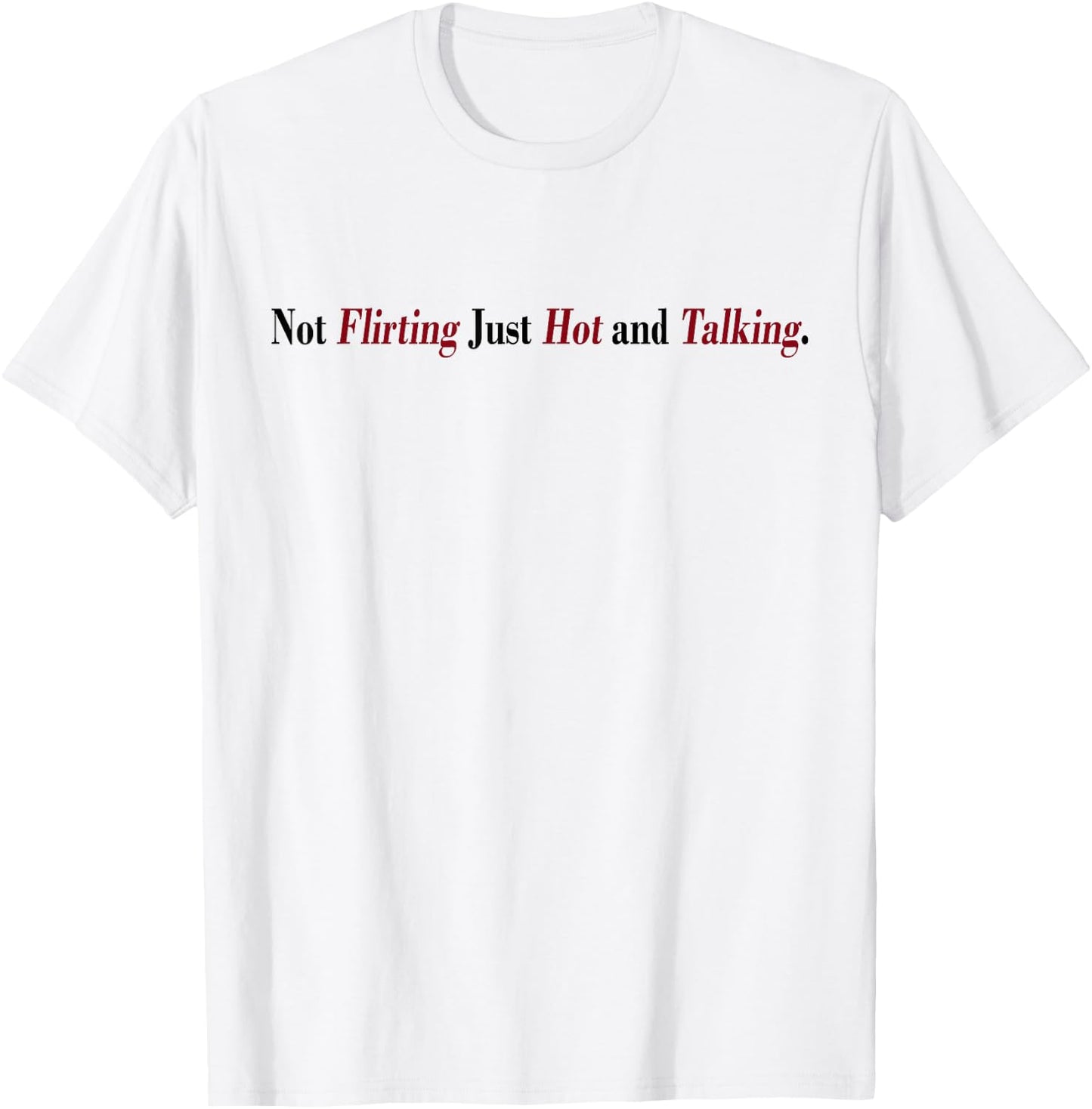Not Flirting Just Hot And Talking Funny Quotes Women's T-Shirt - T-Shirt | White