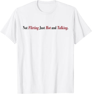 Not Flirting Just Hot And Talking Funny Quotes Women's T-Shirt - T-Shirt | White