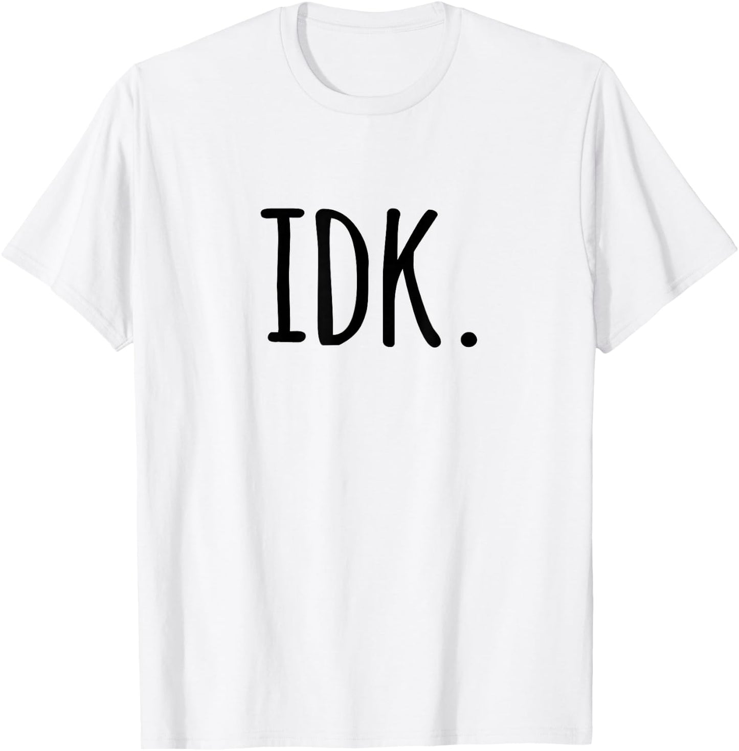 IDK T Shirt | I don't know T-Shirt - T-Shirt | White