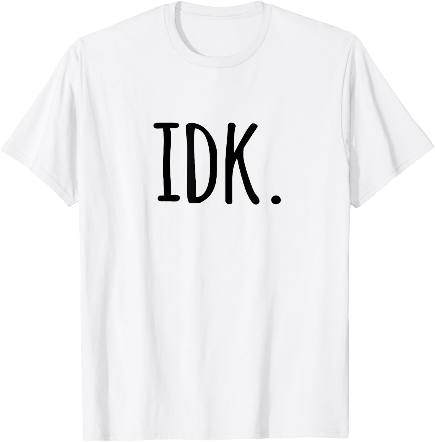 IDK T Shirt | I don't know T-Shirt - T-Shirt | White