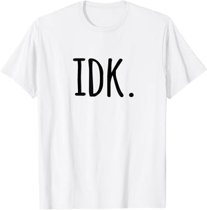IDK T Shirt | I don't know T-Shirt - T-Shirt | White