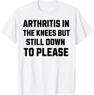 Funny Inappropriate Adult Humor Arthritis Still Down Please T-Shirt - T-Shirt | White
