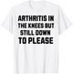 Funny Inappropriate Adult Humor Arthritis Still Down Please T-Shirt - T-Shirt | White