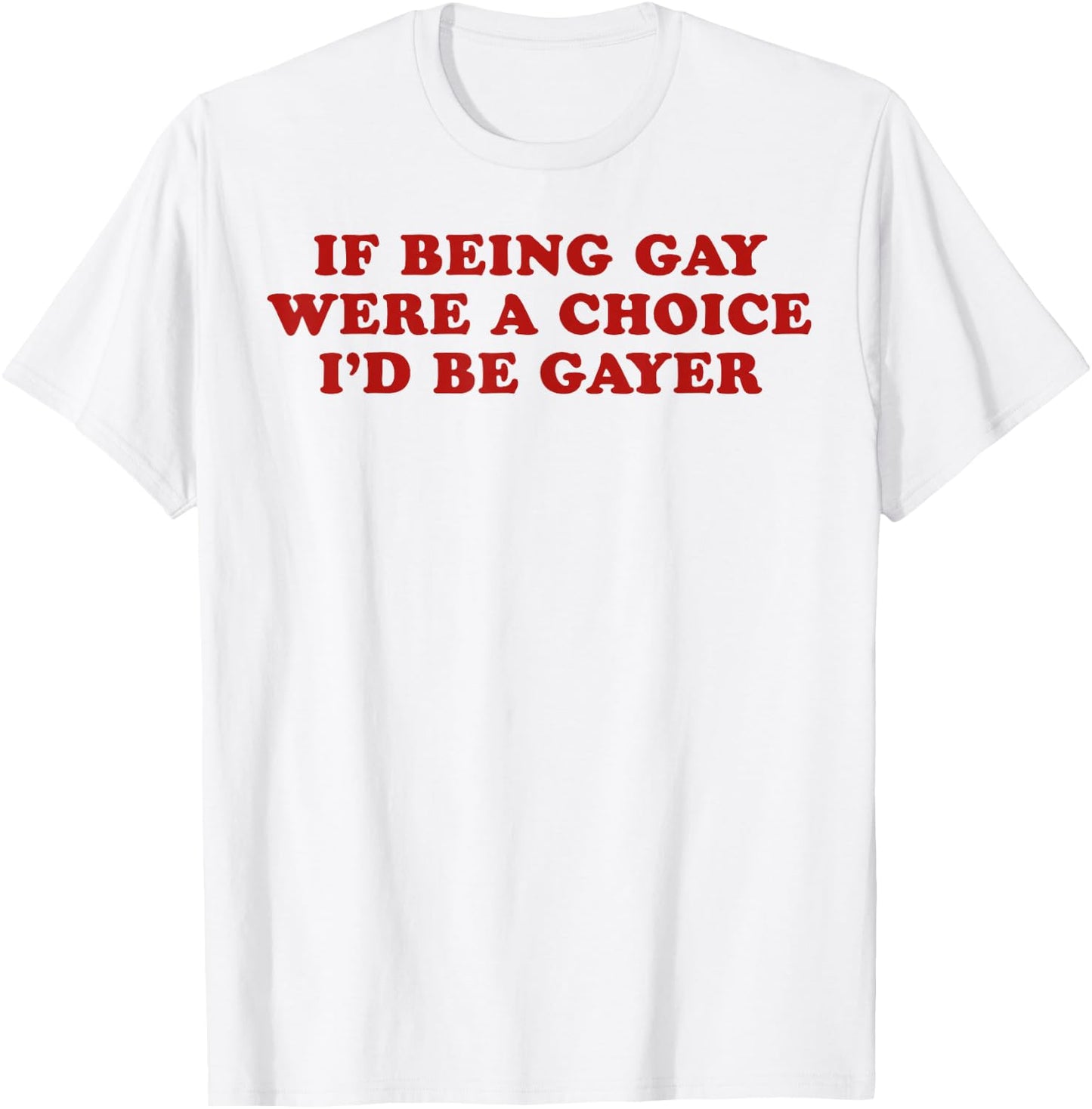 If Being Gay were a Choice I'd Be Gayer LGBTQ Pride Month T-Shirt - T-Shirt | White